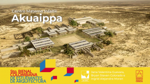 Centro Materno Infantil AKUAIPPA - Finalista de la 5ta. BIENAL COLOMBIANA DE ESTUDIANTES DE ARQUITECTURA